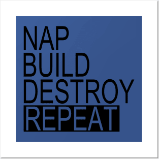 Nap, Build, Destroy, REPEAT Posters and Art